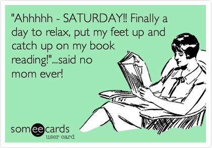 A woman sits reading a book with text above her joking that mums never get to relax and read on Saturdays.