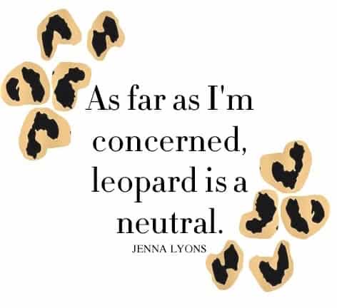 Text reads: “As far as I’m concerned, leopard is a neutral. Jenna Lyons” with leopard print spots in the corners on a white background.